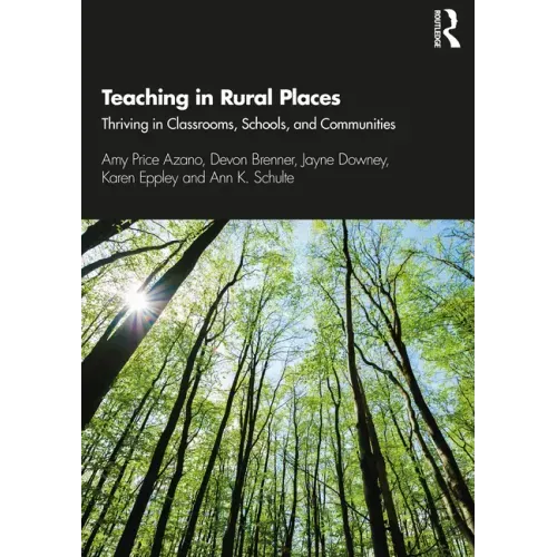 Teaching in Rural Places: Thriving in Classrooms, Schools, and Communities