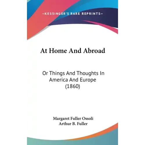 At Home And Abroad: Or Things And Thoughts In America And Europe (1860)
