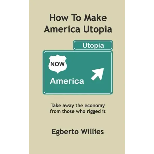 How to make America Utopia: Take away the economy from those who rigged it