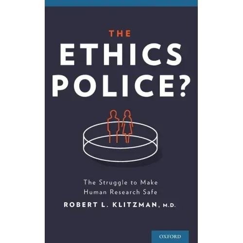 Ethics Police?: The Struggle to Make Human Research Safe