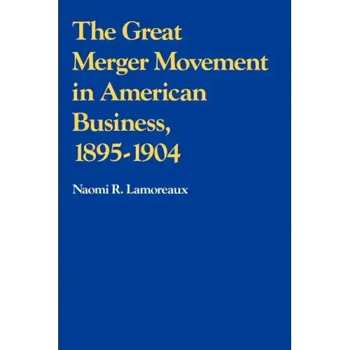 The Great Merger Movement in American Business, 1895 1904