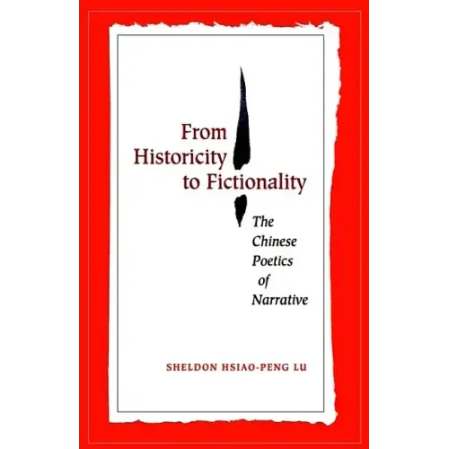 From Historicity to Fictionality: The Chinese Poetics of Narrative