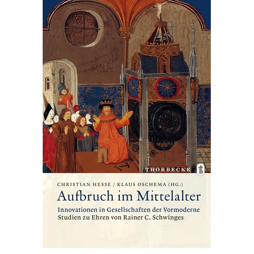Aufbruch Im Mittelalter - Innovationen in Gesellschaften Der Vormoderne: Studien Zu Ehren Von Rainer C. Schwinges