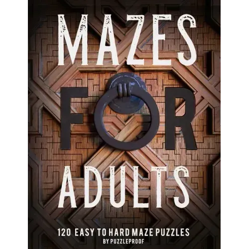 Maze Book For Adults: Normal, Medium And Hard Mazes For Relaxation and To Keep Your Mind Focused. 120 Puzzles.