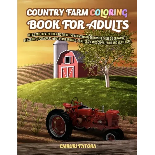 Country Farm Coloring Book For Adult: Relax and breathe the kind air of the countryside thanks to these 52 drawing to be colored, for adults. You'll f