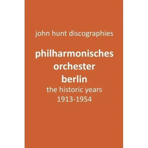 Philharmonisches Orchester Berlin, the historic years, 1913-1954. (Berlin Philharmonic Orchestra).