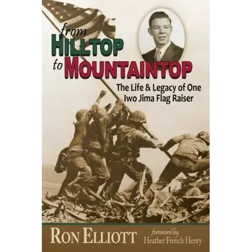 from Hilltop to Mountaintop The Life & Legacy of One Iwo Jima Flag Raiser