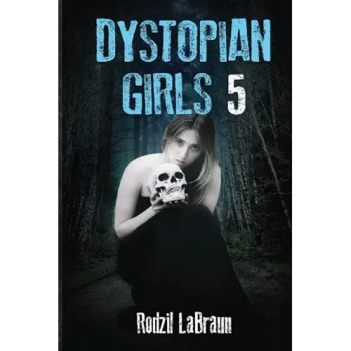 Dystopian Girls 5: an action packed continuation of the post apocalyptic series like none other