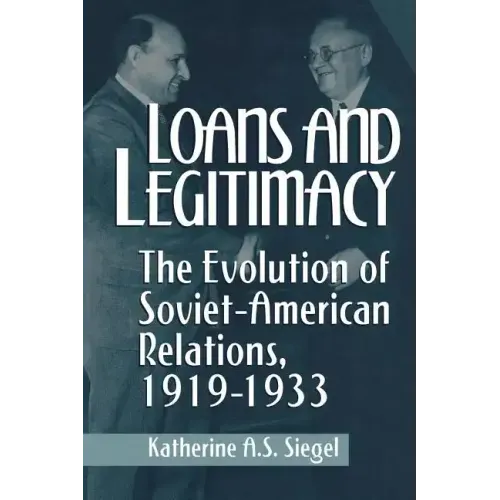 Loans and Legitimacy: The Evolution of Soviet-American Relations, 1919-1933