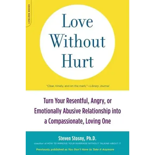 Love Without Hurt: Turn Your Resentful, Angry, or Emotionally Abusive Relationship Into a Compassionate, Loving One
