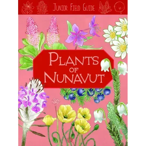 Junior Field Guide: Plants of Nunavut: English Edition