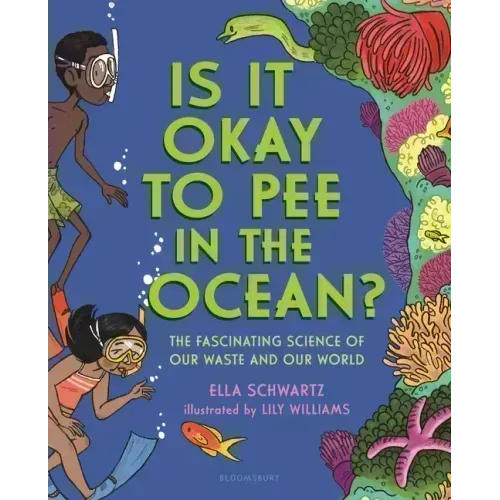 Is It Okay to Pee in the Ocean?: The Fascinating Science of Our Waste and Our World