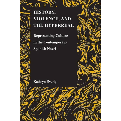 History, Violence, and the Hyperreal: Representing Culture in the Contemporary Spanish Novel