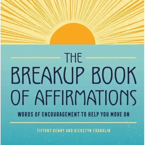 The Breakup Book of Affirmations: Words of Encouragement to Help You Move on