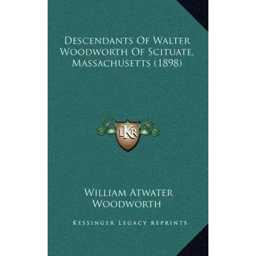 Descendants Of Walter Woodworth Of Scituate, Massachusetts (1898)