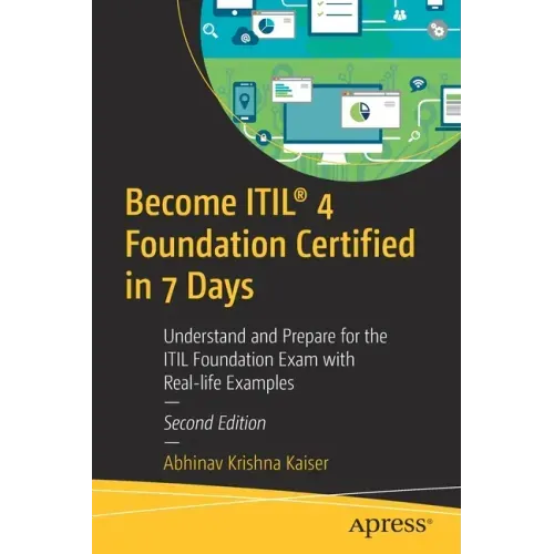 Become Itil(r) 4 Foundation Certified in 7 Days: Understand and Prepare for the Itil Foundation Exam with Real-Life Examples