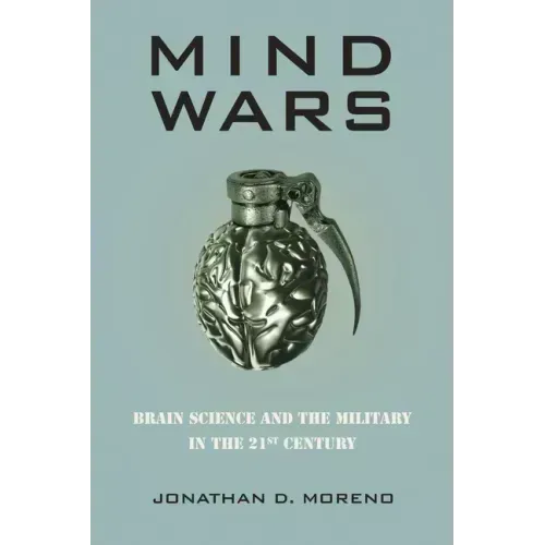 Mind Wars: Brain Science and the Military in the 21st Century