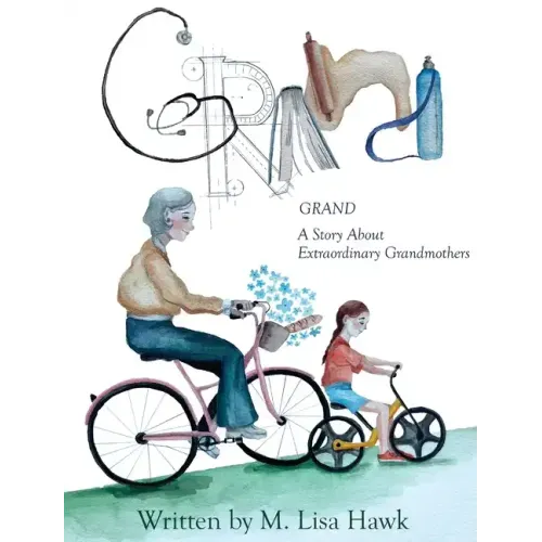 Grand, A Story About Extraordinary Grandmothers
