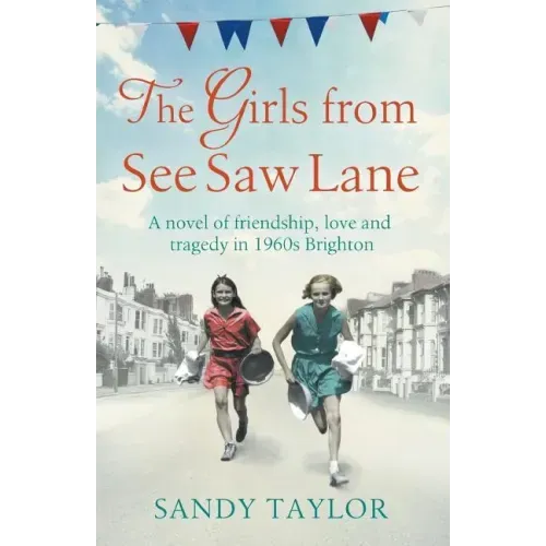 The Girls from See Saw Lane: A Novel of Friendship, Love and Tragedy in 1960s Brighton