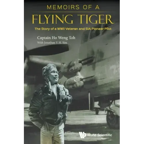 Memoirs of a Flying Tiger: The Story of a WWII Veteran and Sia Pioneer Pilot