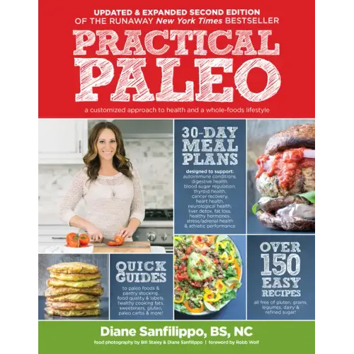 Practical Paleo, 2nd Edition (Updated and Expanded): A Customized Approach to Health and a Whole-Foods Lifestyle