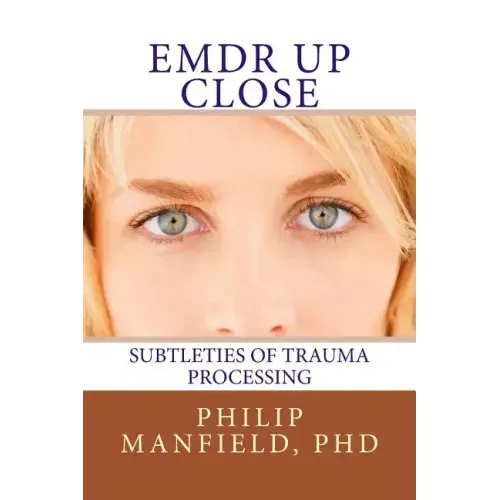 Emdr Up Close: Subtleties of Trauma Processing