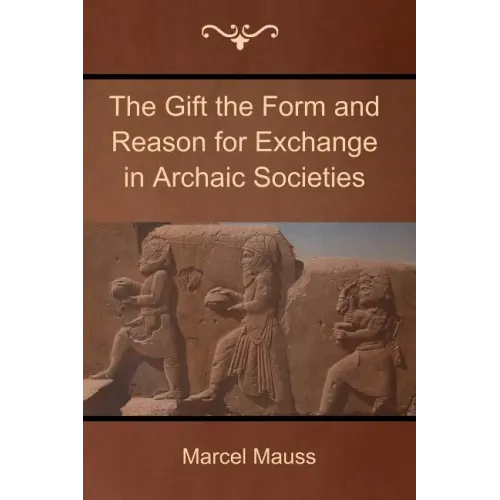 The Gift the Form and Reason for Exchange in Archaic Societies