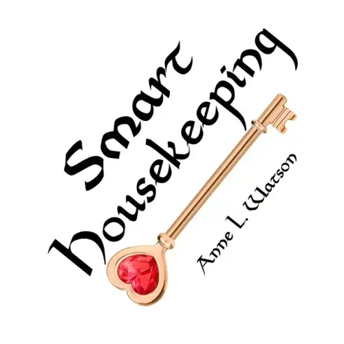 Smart Housekeeping: The No-Nonsense Guide to Decluttering, Organizing, and Cleaning Your Home, or Keys to Making Your Home Suit Yourself w