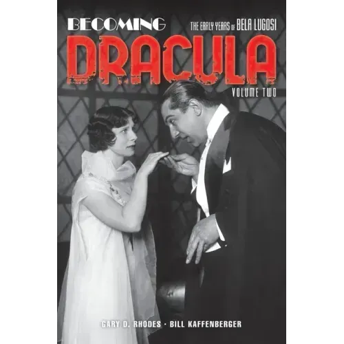 Becoming Dracula (hardback): The Early Years of Bela Lugosi, Volume Two