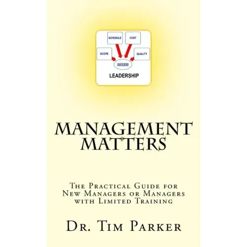 Management Matters: The Practical Guide for New Managers or Managers with Limited Training