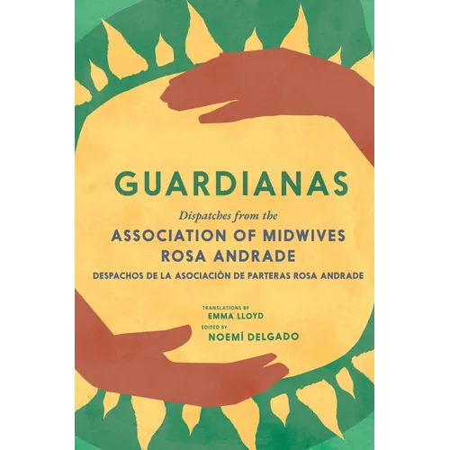 Guardianas: Dispatches from the Association of Midwives Rosa Andrade / Despachos de la Asociación de Parteras Rosa Andrade