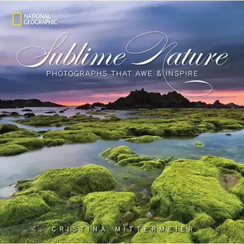 Sublime Nature: Photographs That Awe & Inspire