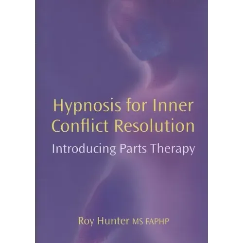 Hypnosis for Inner Conflict Resolution: Introducing Parts Therapy