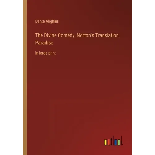 The Divine Comedy, Norton's Translation, Paradise: in large print