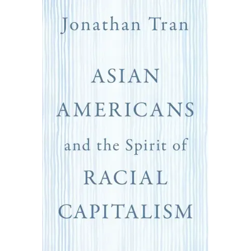Asian Americans and the Spirit of Racial Capitalism