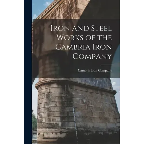 Iron and Steel Works of the Cambria Iron Company