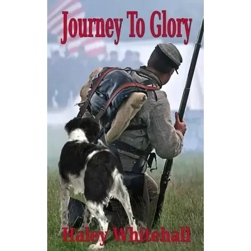 Journey to Glory: A Story of a Civil War Soldier and His Dog