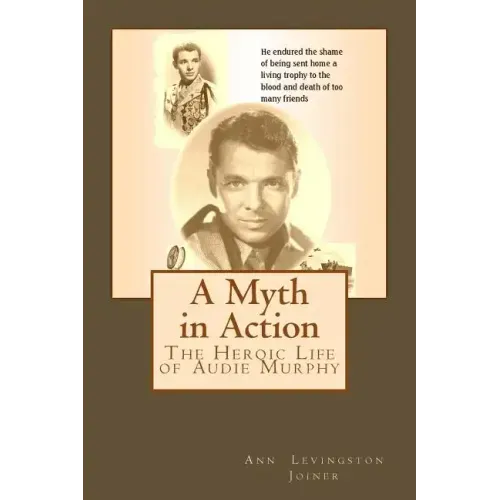 A Myth in Action: The Heroic Life of Audie Murphy