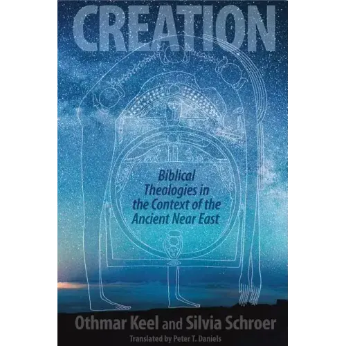 Creation: Biblical Theologies in the Context of the Ancient Near East