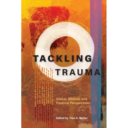 Tackling Trauma: Global, Biblical, and Pastoral Perspectives