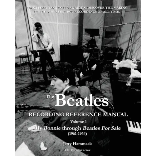 The Beatles Recording Reference Manual: Volume 1: My Bonnie through Beatles For Sale (1961-1964)