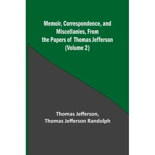 Memoir, Correspondence, and Miscellanies, From the Papers of Thomas Jefferson (Volume 2)