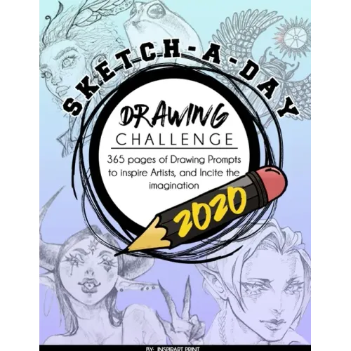 Sketch-A-Day Drawing Challenge 2020: 365 pages of Drawing Prompts to inspire Artists, and Incite the imagination