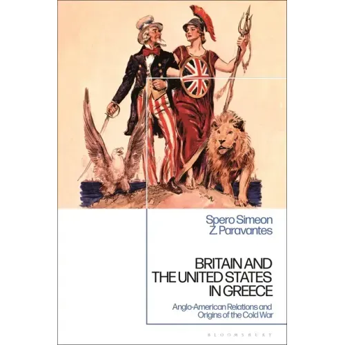 Britain and the United States in Greece: Anglo-American Relations and the Origins of the Cold War