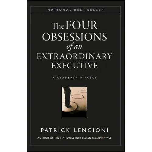 The Four Obsessions of an Extraordinary Executive: The Four Disciplines at the Heart of Making Any Organization World Class