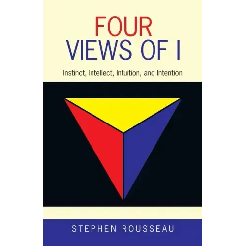Four Views of I: Instinct, Intellect, Intuition, and Intention