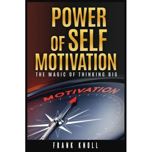 Power of Self-Motivation: The Magic of Thinking Big