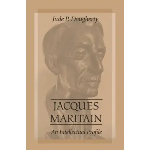Jacques Maritain: An Intellectual Profile