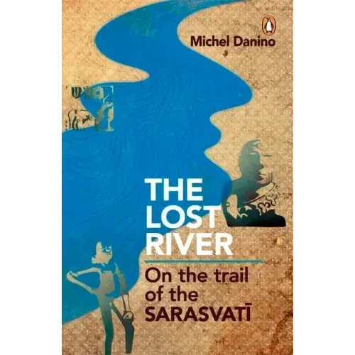 Lost River: On the Trail of the Sarasvati