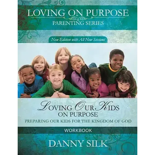 Loving Our Kids on Purpose Workbook: Preparing Our Kids for the Kingdom of God
